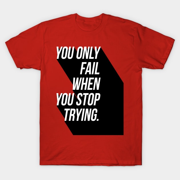 You Only Fail When You Stop Trying T-Shirt by GMAT